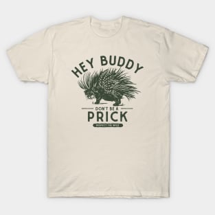 Hey Buddy, Don't Be A Prick: Resect The Wild T-Shirt